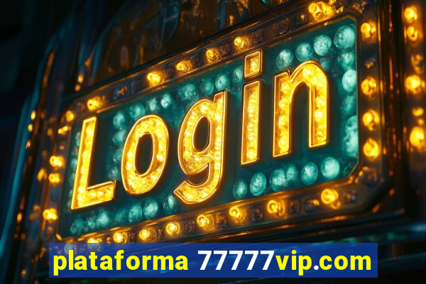 plataforma 77777vip.com